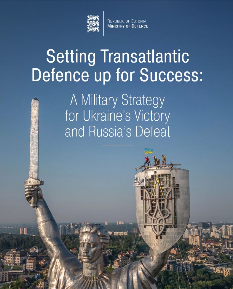 Setting Transatlantic Defence up for Success: A Military Strategy for Ukraine’s Victory and Russia’s Defeat